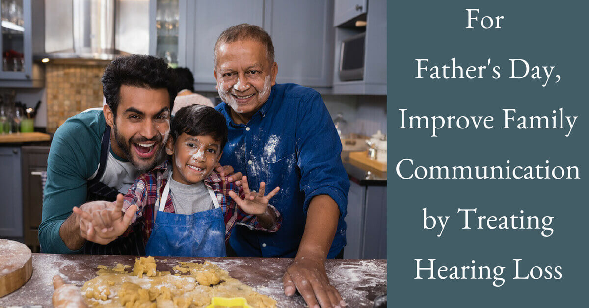 For Father's Day, Improve Family Communication by Treating Hearing Loss