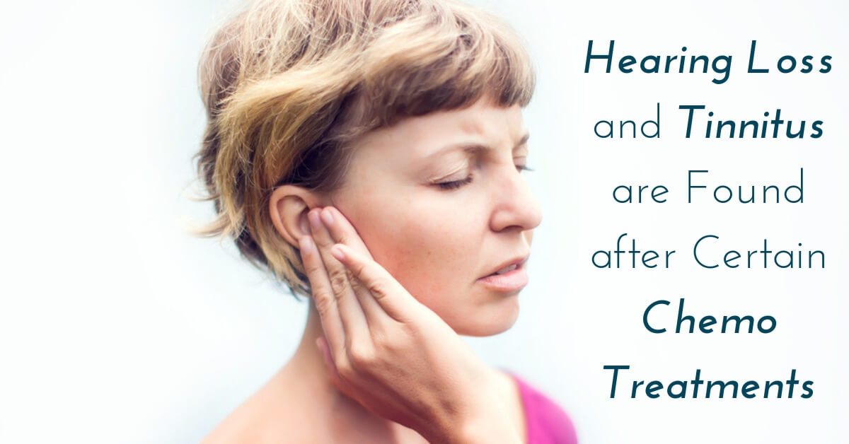 Certain Chemotherapy Treatments May Cause Hearing Loss, Tinnitus | Hear  Care RI