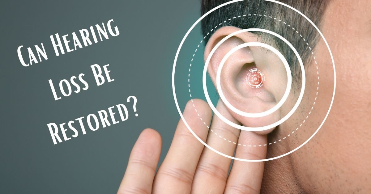 Can Hearing Loss Be Restored?