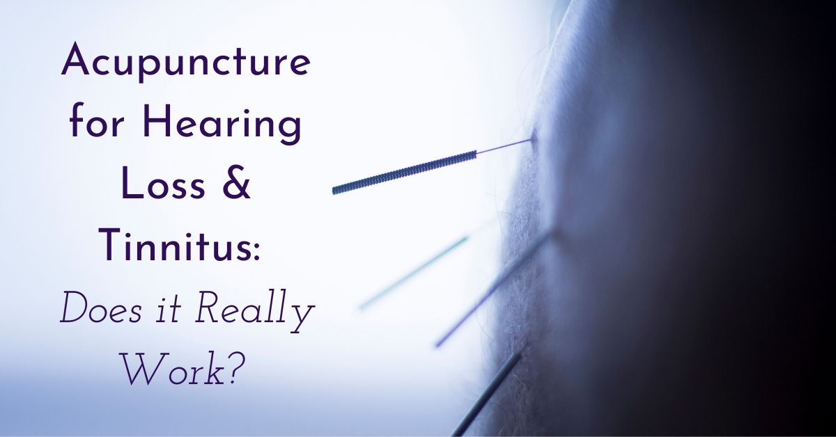 Acupuncture for Hearing Loss & Tinnitus_ Does it Really Work_