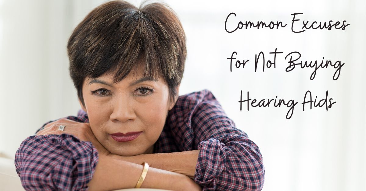 Common Excuses for Not Buying Hearing Aids