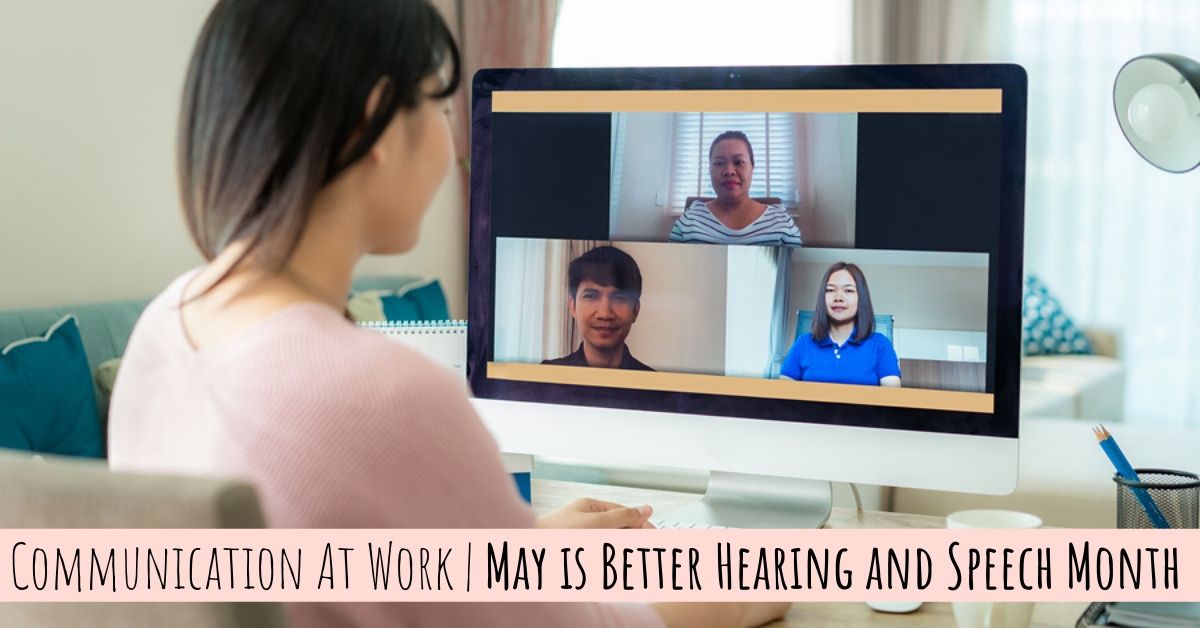 Communication At Work May is Better Hearing and Speech Month!