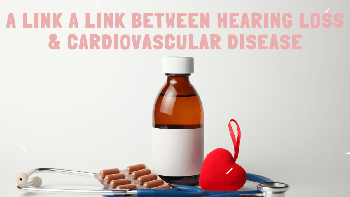 A Link between Hearing Loss & Cardiovascular Disease