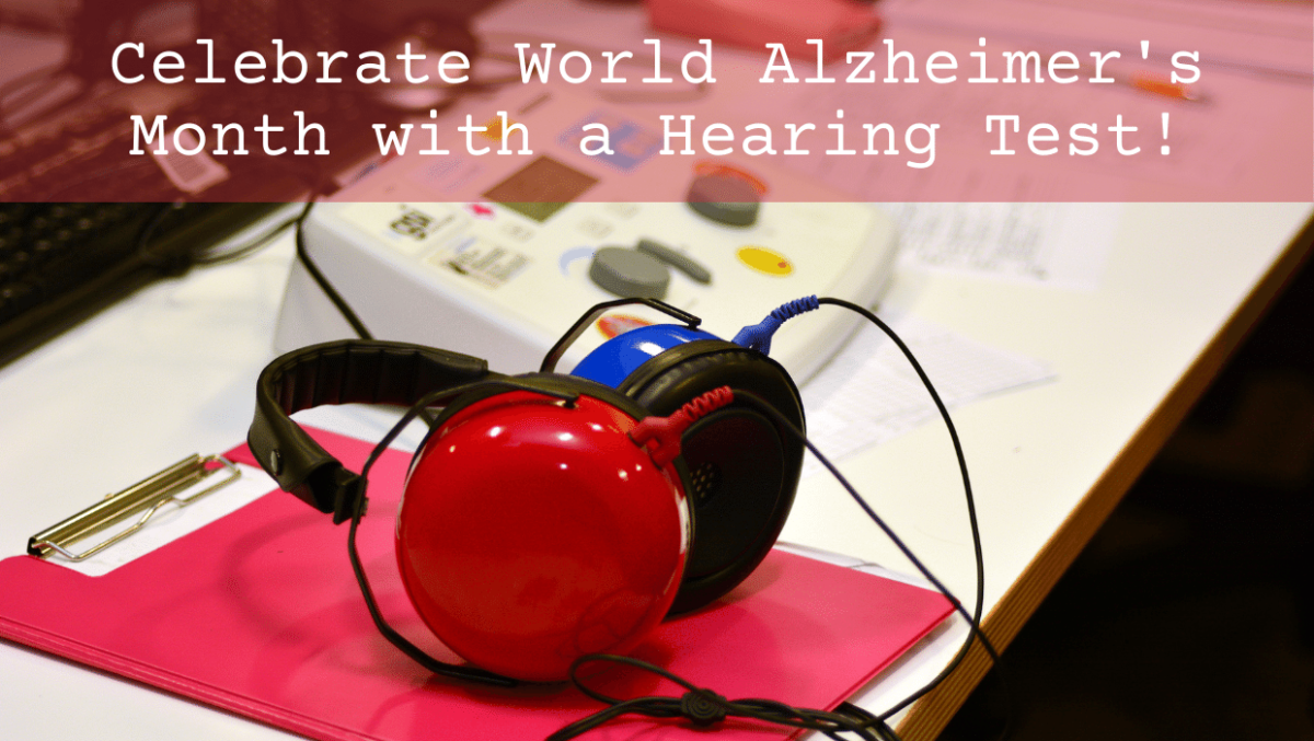 Celebrate World Alzheimer's Month with a Hearing Test!