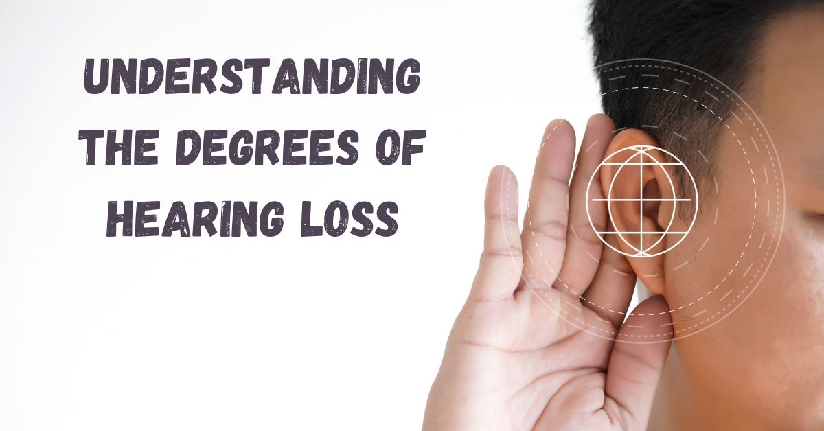 Understanding the Degrees of Hearing Loss