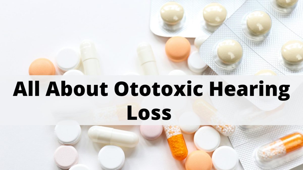 All About Ototoxic Hearing Loss