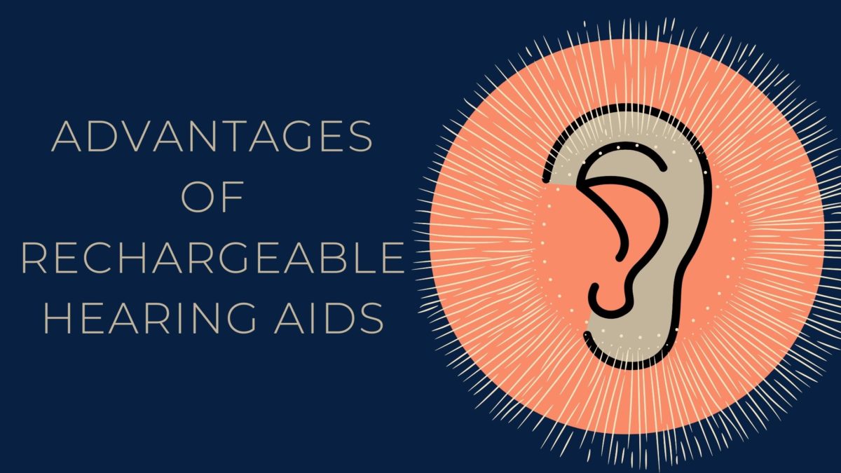 Advantages of Rechargeable Hearing Aids