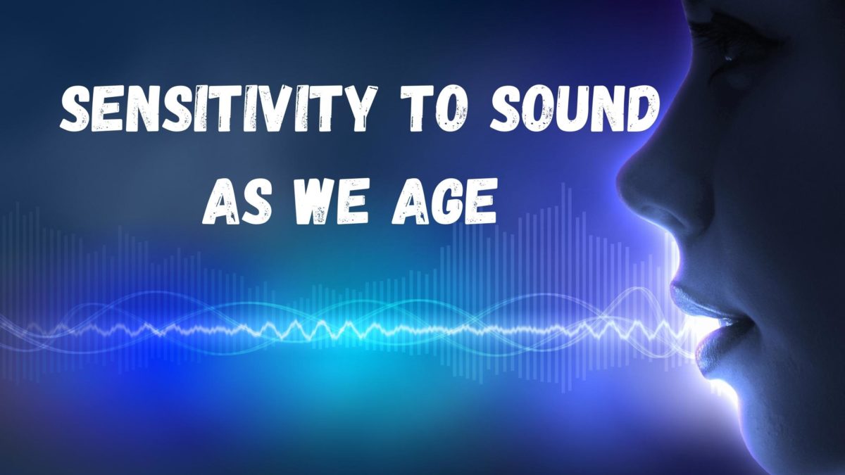 Sensitivity to Sound As We Age