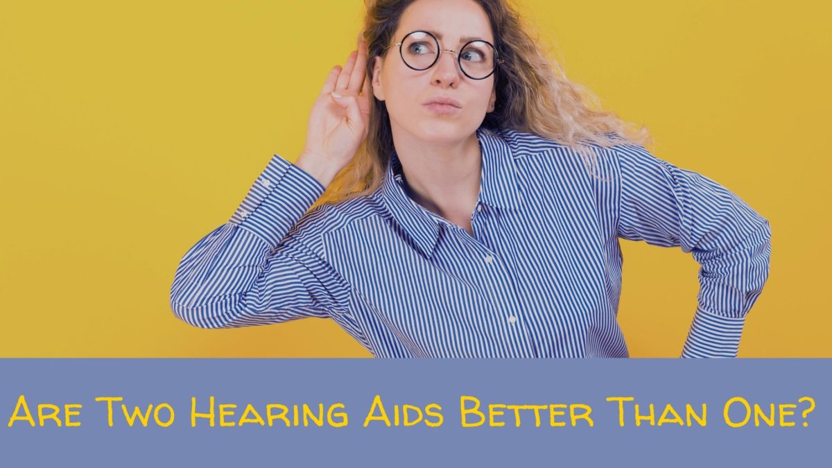 Are Two Hearing Aids Better Than One