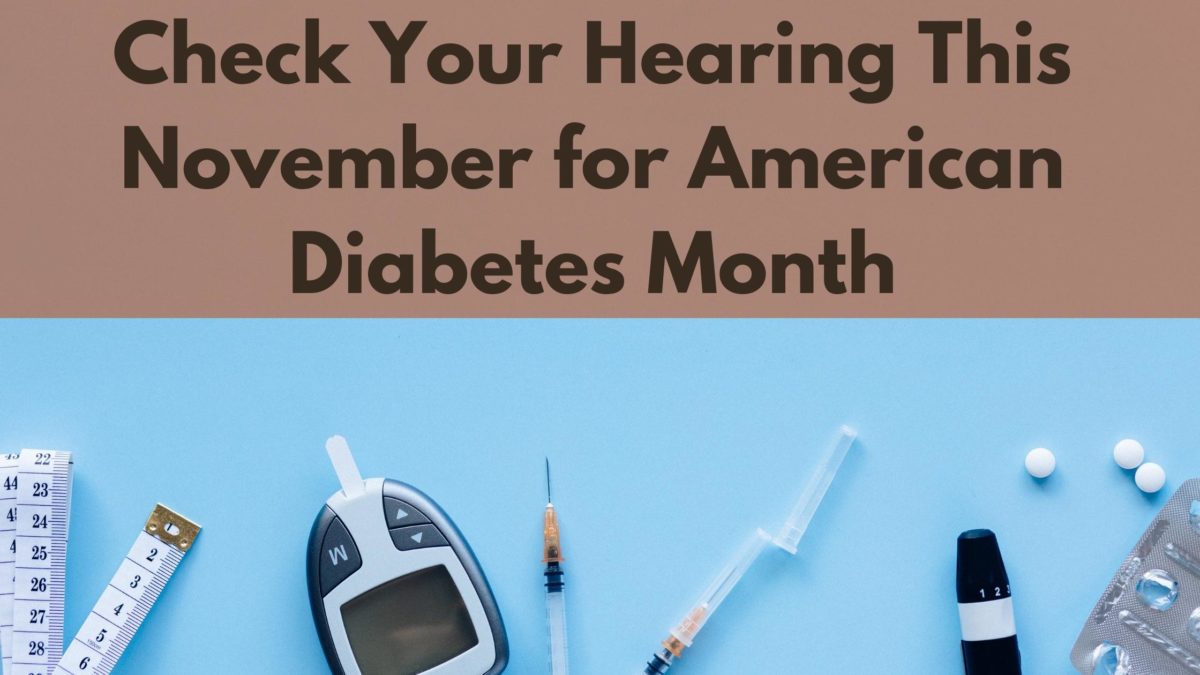 Check Your Hearing This November for American Diabetes Month