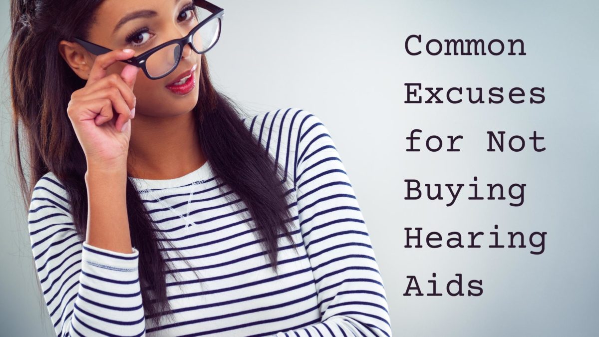 Common Excuses for Not Buying Hearing Aids